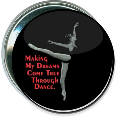 Dance - Making My Dreams Come True Through Dance - 2 1/4'' Round Button