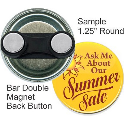 Custom Buttons - 1.25'' Round Button w/Bar Double Magnet