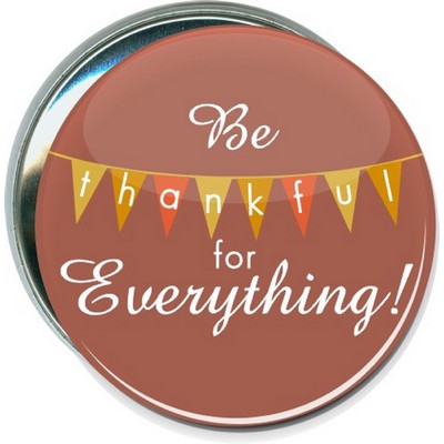 Thanksgiving - Be Thankful For Everything - 3'' Round Button