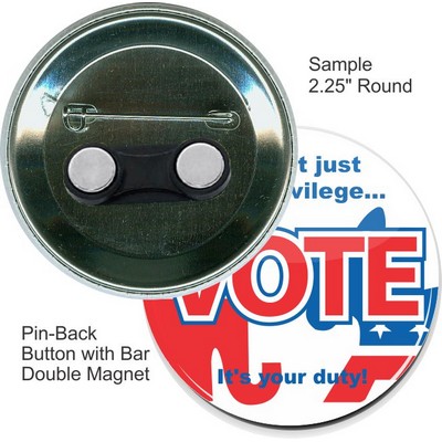 Custom Buttons - 2.25'' Pin-Back Round Button w/Bar Double Magnet