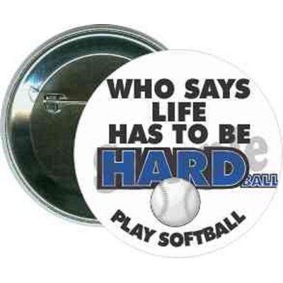 Softball - Who Says Life Has To Be Hard - 2 1/4'' Round Button