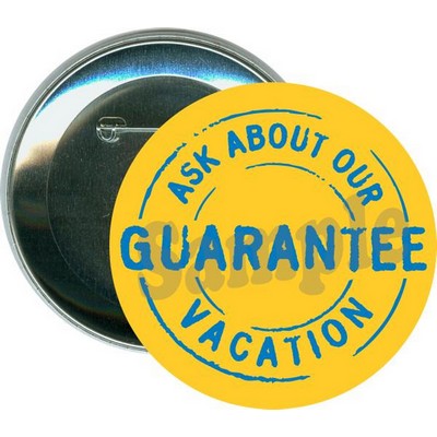 Business - Ask Me About Our Vacation Guarantee - 3'' Round Button