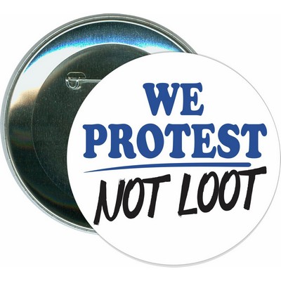We Protest Not Loot - 3'' Round Button